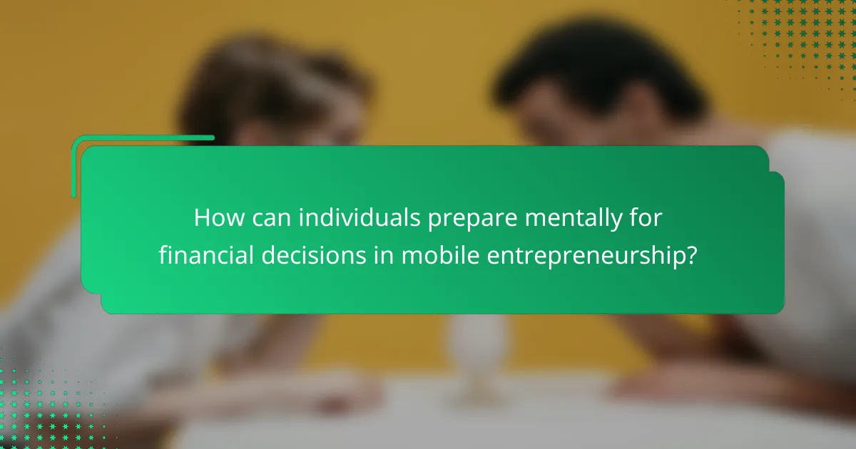 How can individuals prepare mentally for financial decisions in mobile entrepreneurship?