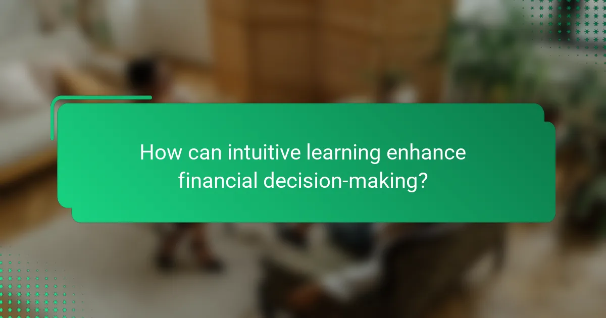 How can intuitive learning enhance financial decision-making?