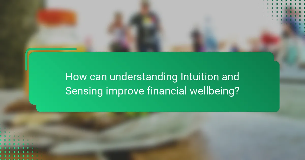 How can understanding Intuition and Sensing improve financial wellbeing?