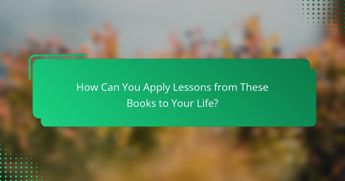 How Can You Apply Lessons from These Books to Your Life?