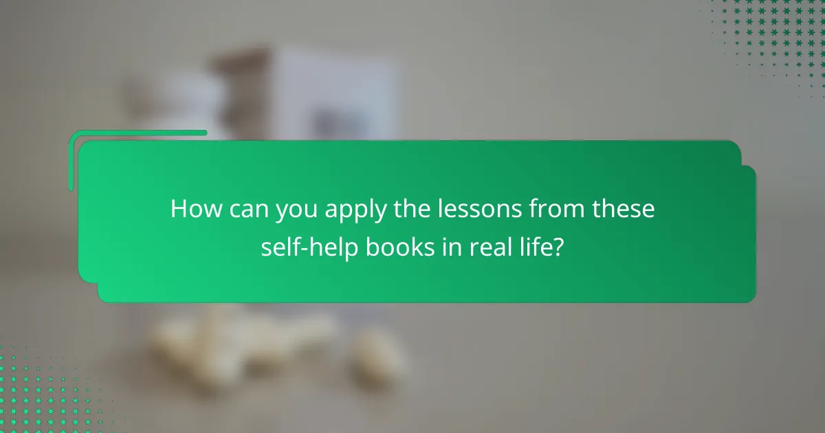 How can you apply the lessons from these self-help books in real life?