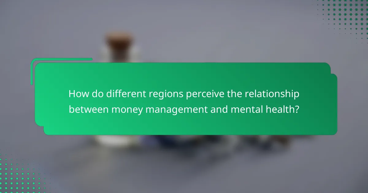 How do different regions perceive the relationship between money management and mental health?