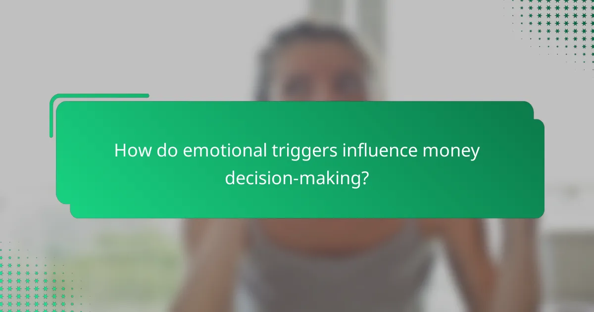 How do emotional triggers influence money decision-making?
