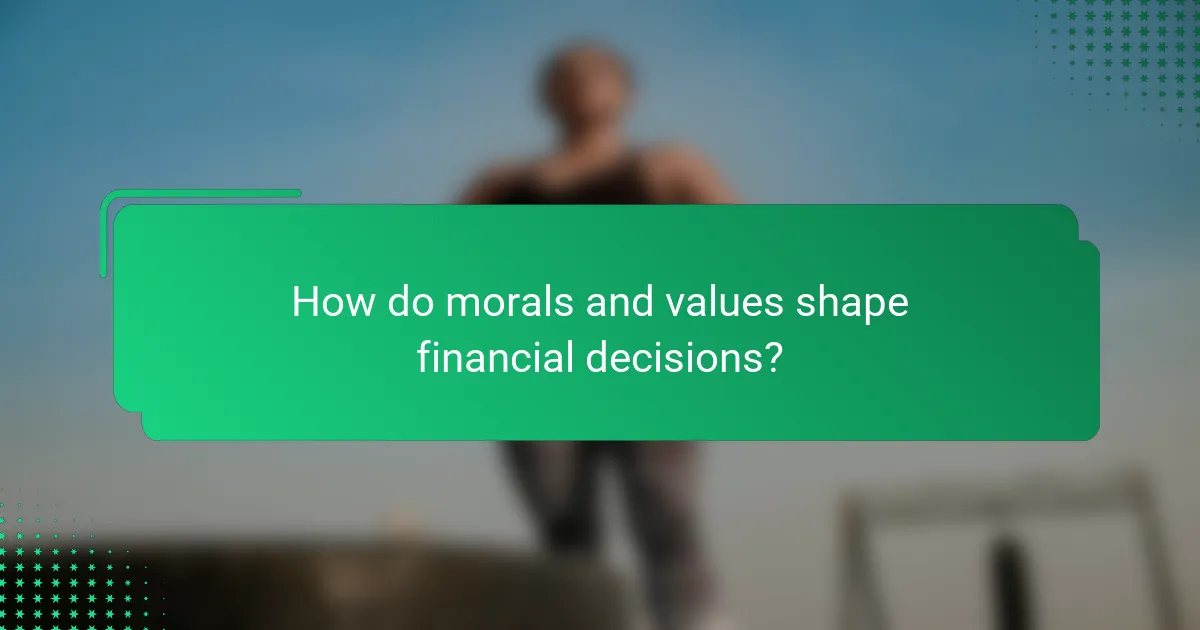 How do morals and values shape financial decisions?