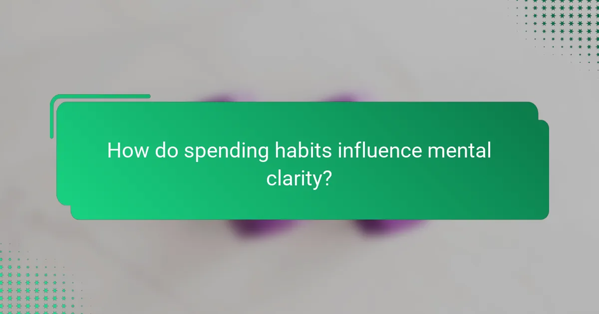 How do spending habits influence mental clarity?