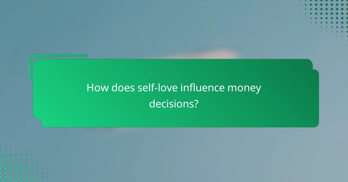 How does self-love influence money decisions?