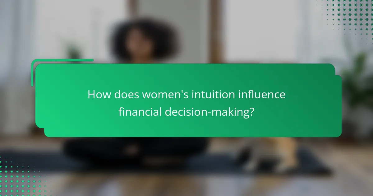 How does women's intuition influence financial decision-making?