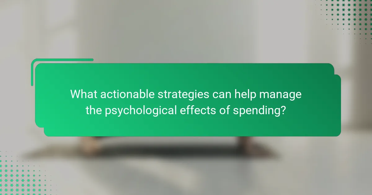 What actionable strategies can help manage the psychological effects of spending?
