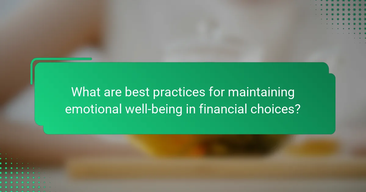 What are best practices for maintaining emotional well-being in financial choices?