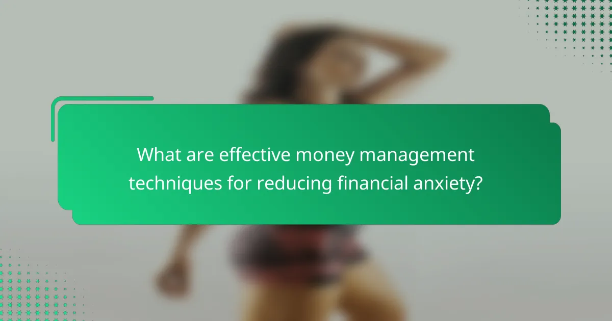 What are effective money management techniques for reducing financial anxiety?