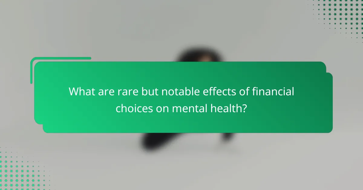 What are rare but notable effects of financial choices on mental health?