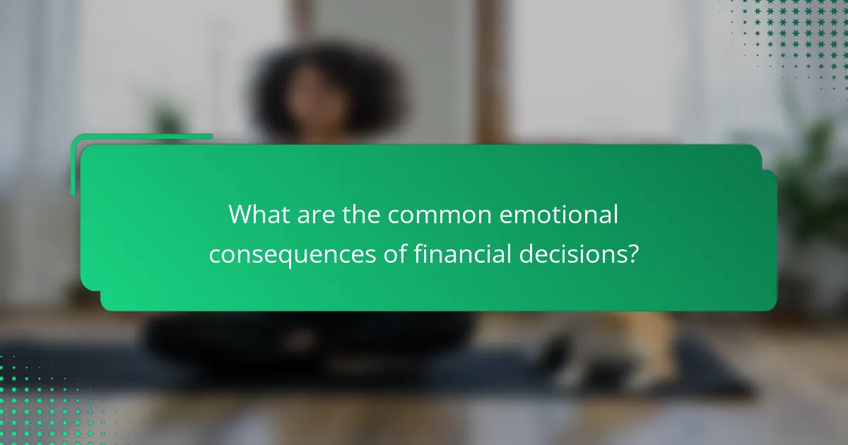 What are the common emotional consequences of financial decisions?