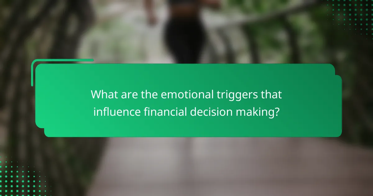 What are the emotional triggers that influence financial decision making?