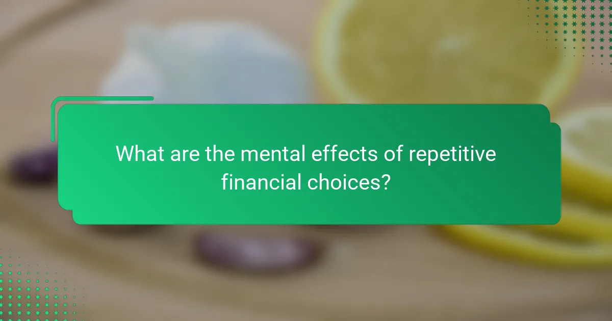 What are the mental effects of repetitive financial choices?