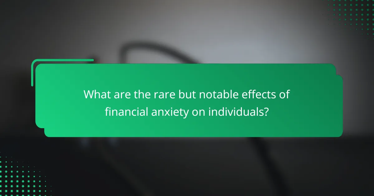 What are the rare but notable effects of financial anxiety on individuals?