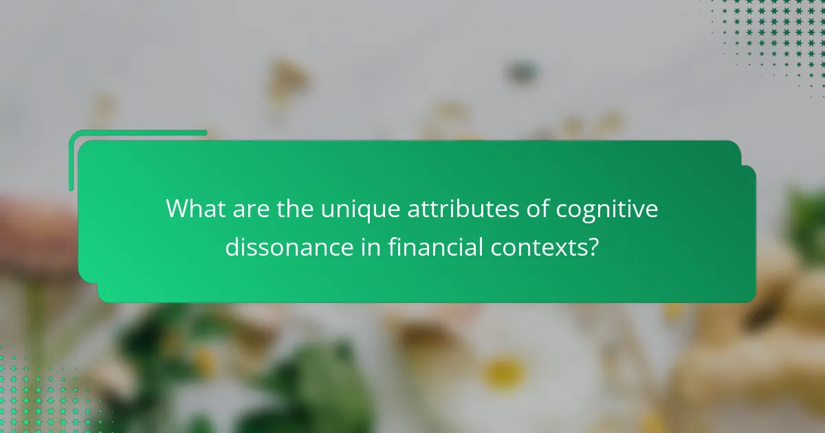 What are the unique attributes of cognitive dissonance in financial contexts?