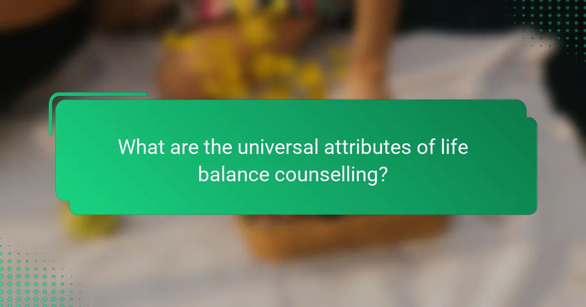 What are the universal attributes of life balance counselling?