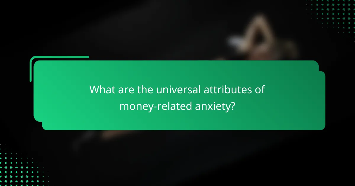 What are the universal attributes of money-related anxiety?