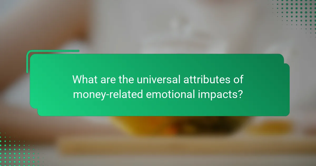 What are the universal attributes of money-related emotional impacts?