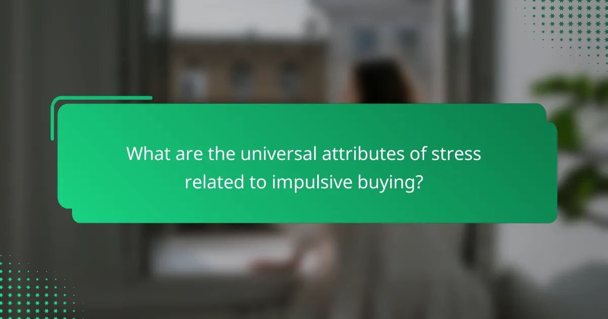 What are the universal attributes of stress related to impulsive buying?