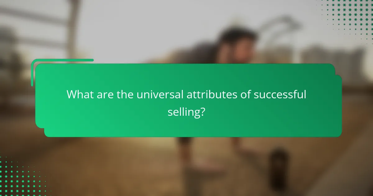 What are the universal attributes of successful selling?