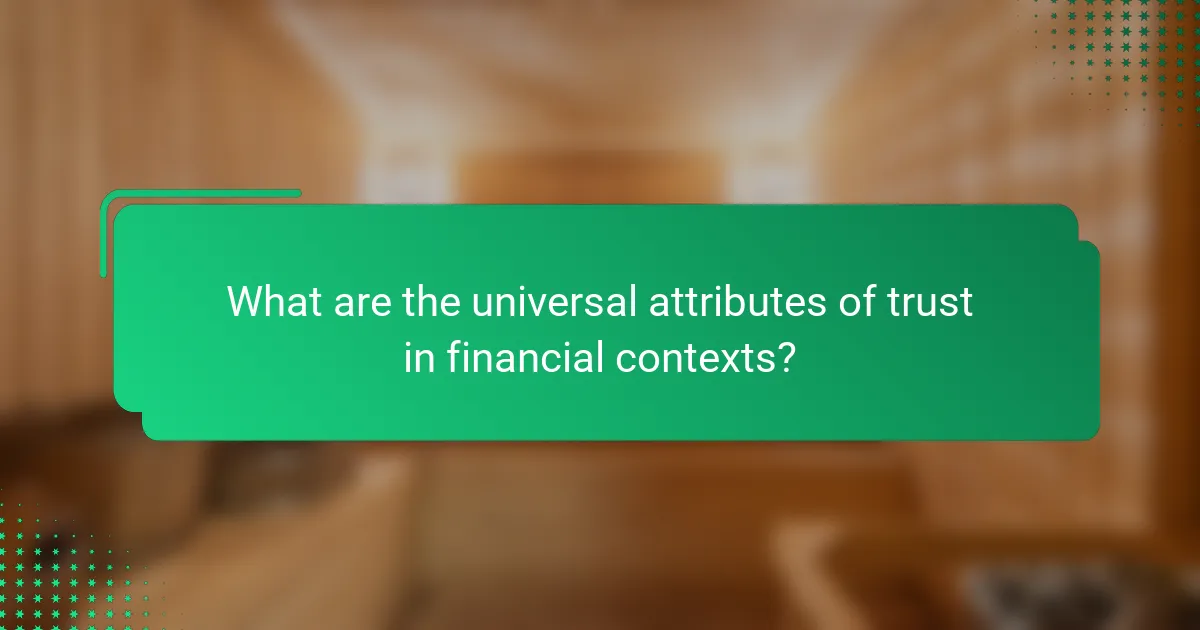 What are the universal attributes of trust in financial contexts?