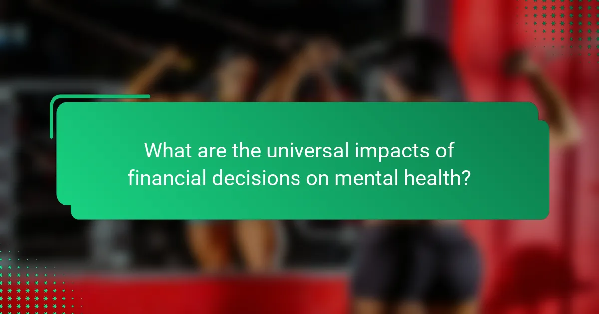 What are the universal impacts of financial decisions on mental health?