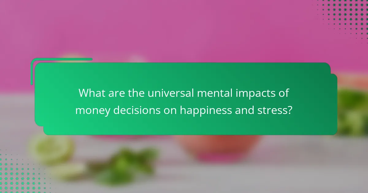 What are the universal mental impacts of money decisions on happiness and stress?