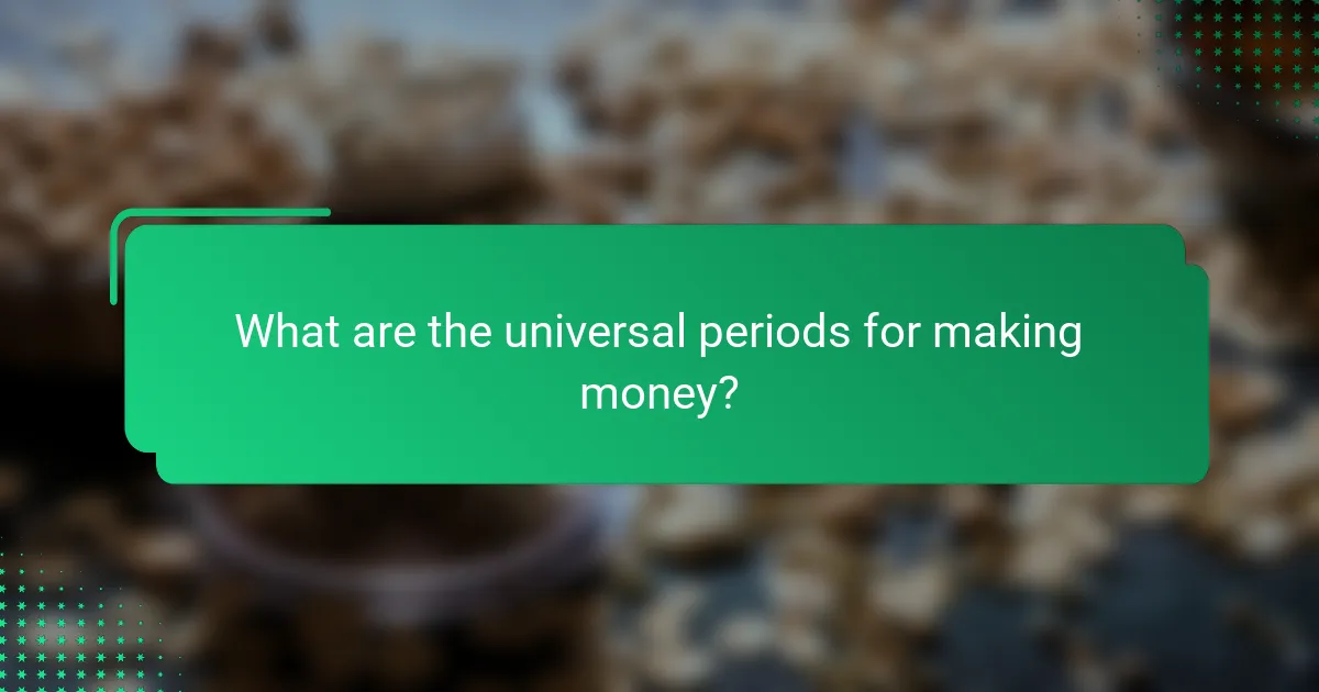 What are the universal periods for making money?