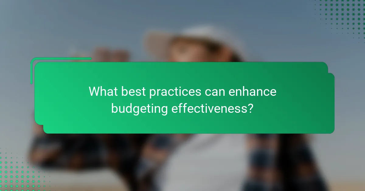 What best practices can enhance budgeting effectiveness?