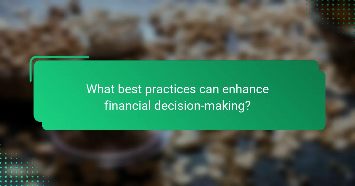 What best practices can enhance financial decision-making?