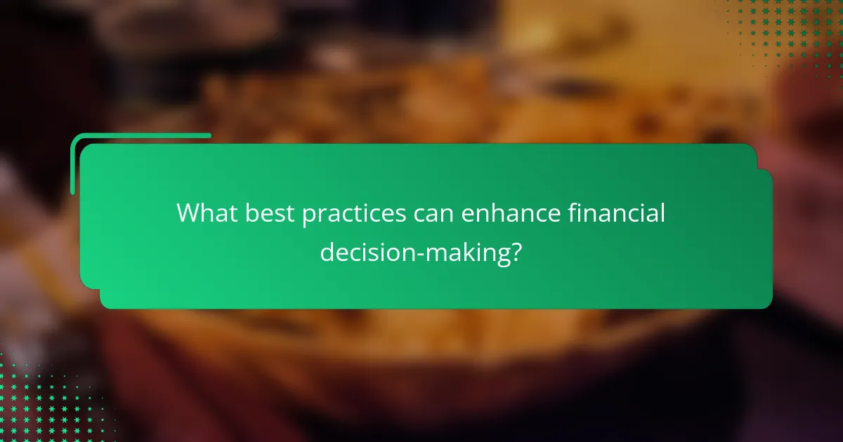What best practices can enhance financial decision-making?