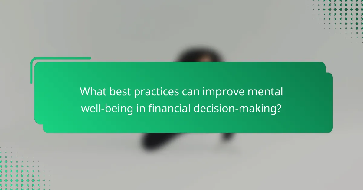 What best practices can improve mental well-being in financial decision-making?