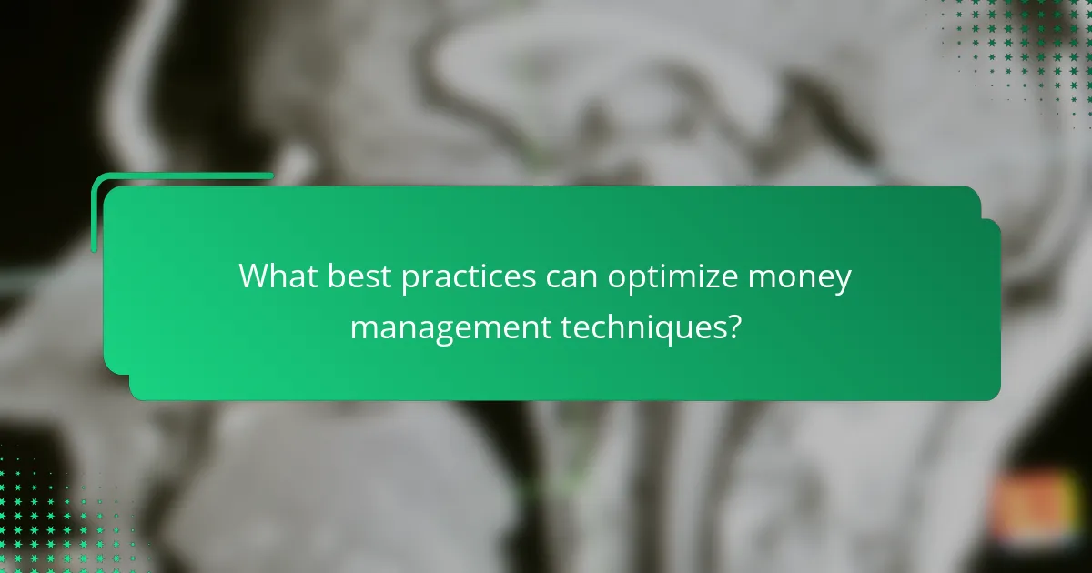 What best practices can optimize money management techniques?