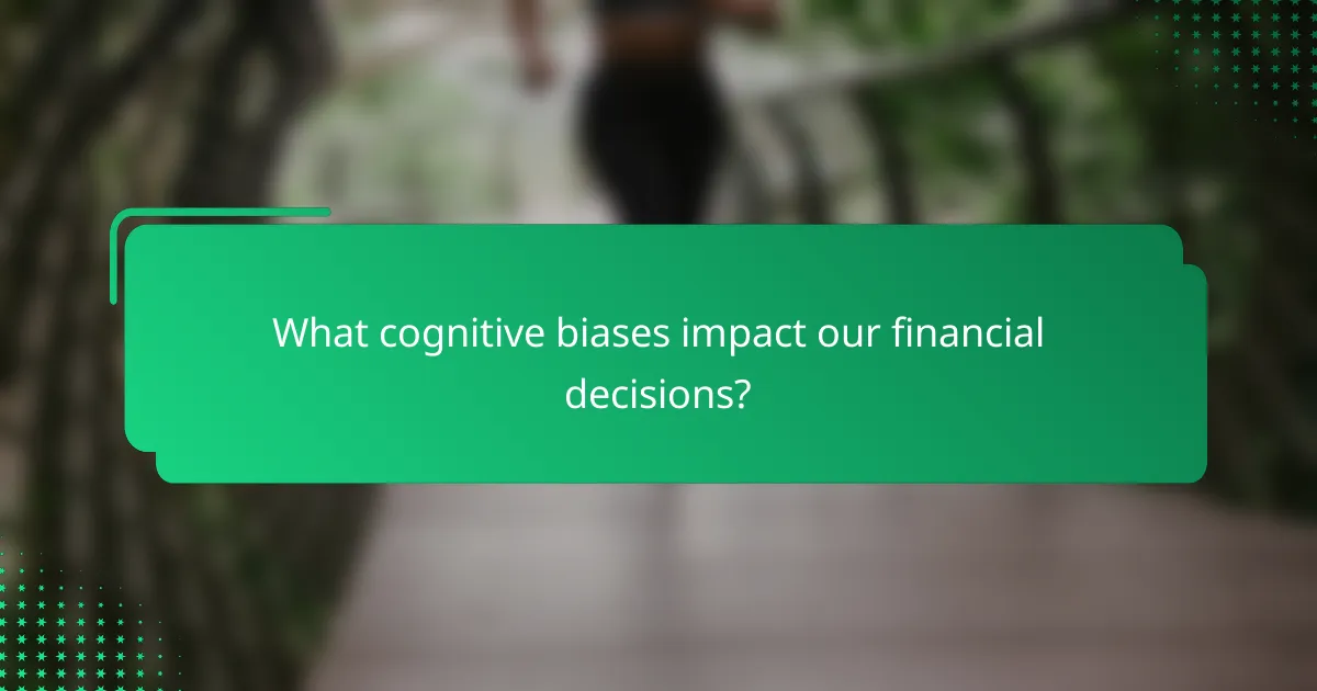 What cognitive biases impact our financial decisions?