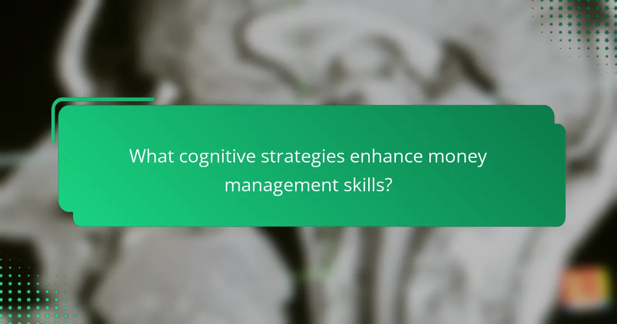 What cognitive strategies enhance money management skills?