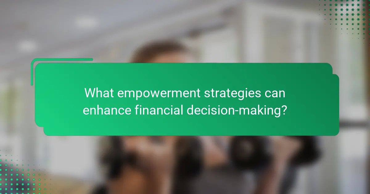 What empowerment strategies can enhance financial decision-making?