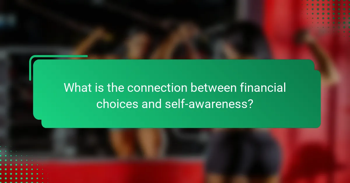 What is the connection between financial choices and self-awareness?