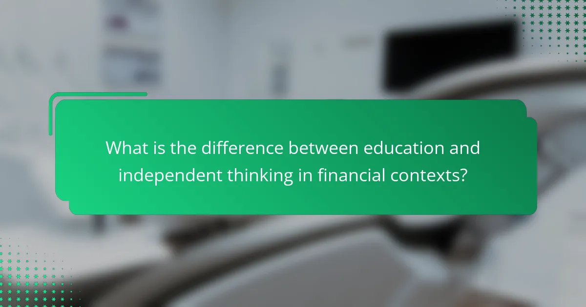 What is the difference between education and independent thinking in financial contexts?