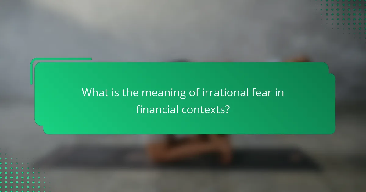 What is the meaning of irrational fear in financial contexts?