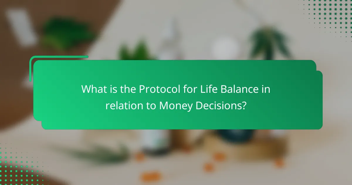 What is the Protocol for Life Balance in relation to Money Decisions?