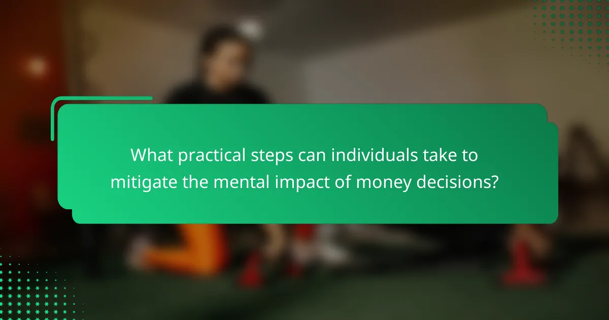 What practical steps can individuals take to mitigate the mental impact of money decisions?