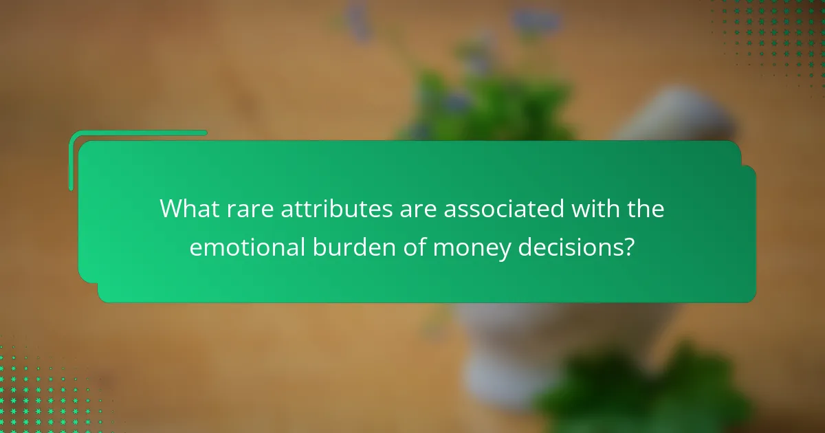 What rare attributes are associated with the emotional burden of money decisions?