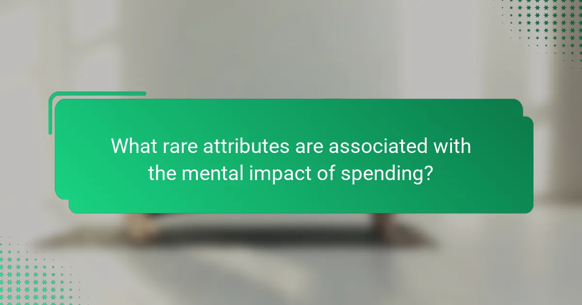 What rare attributes are associated with the mental impact of spending?