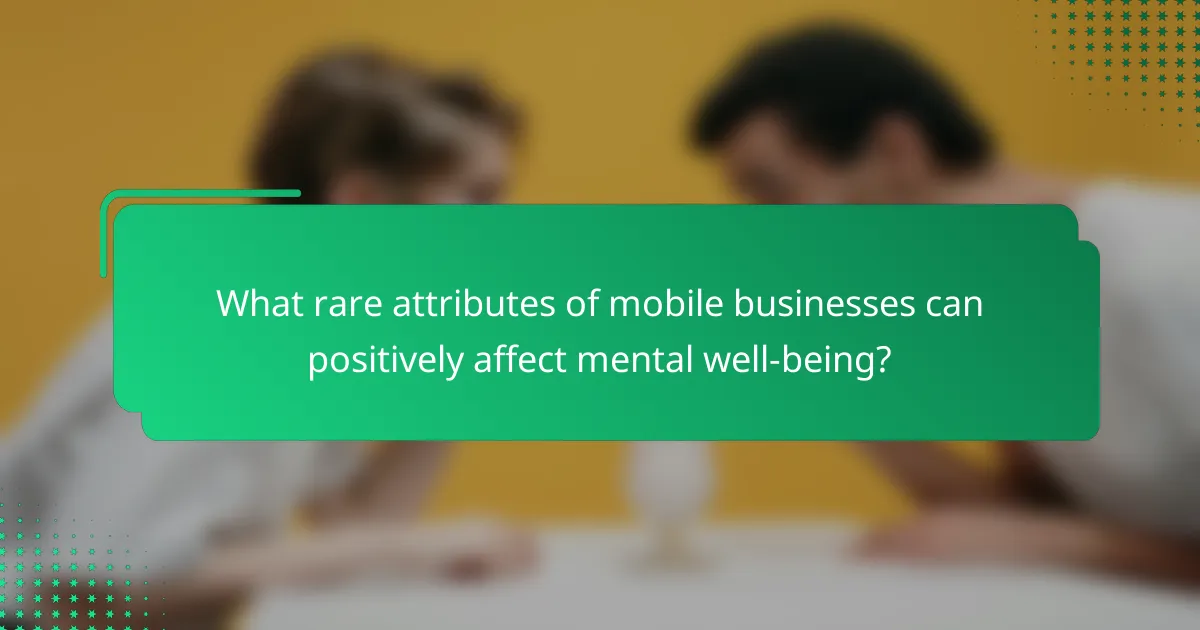 What rare attributes of mobile businesses can positively affect mental well-being?
