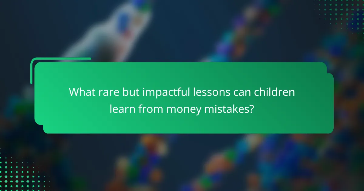 What rare but impactful lessons can children learn from money mistakes?