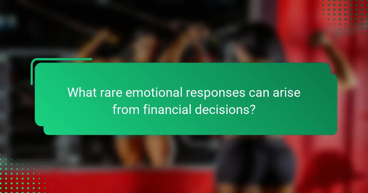 What rare emotional responses can arise from financial decisions?