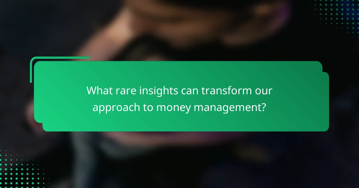 What rare insights can transform our approach to money management?