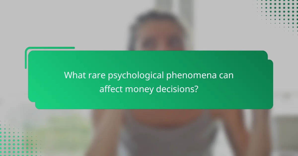 What rare psychological phenomena can affect money decisions?