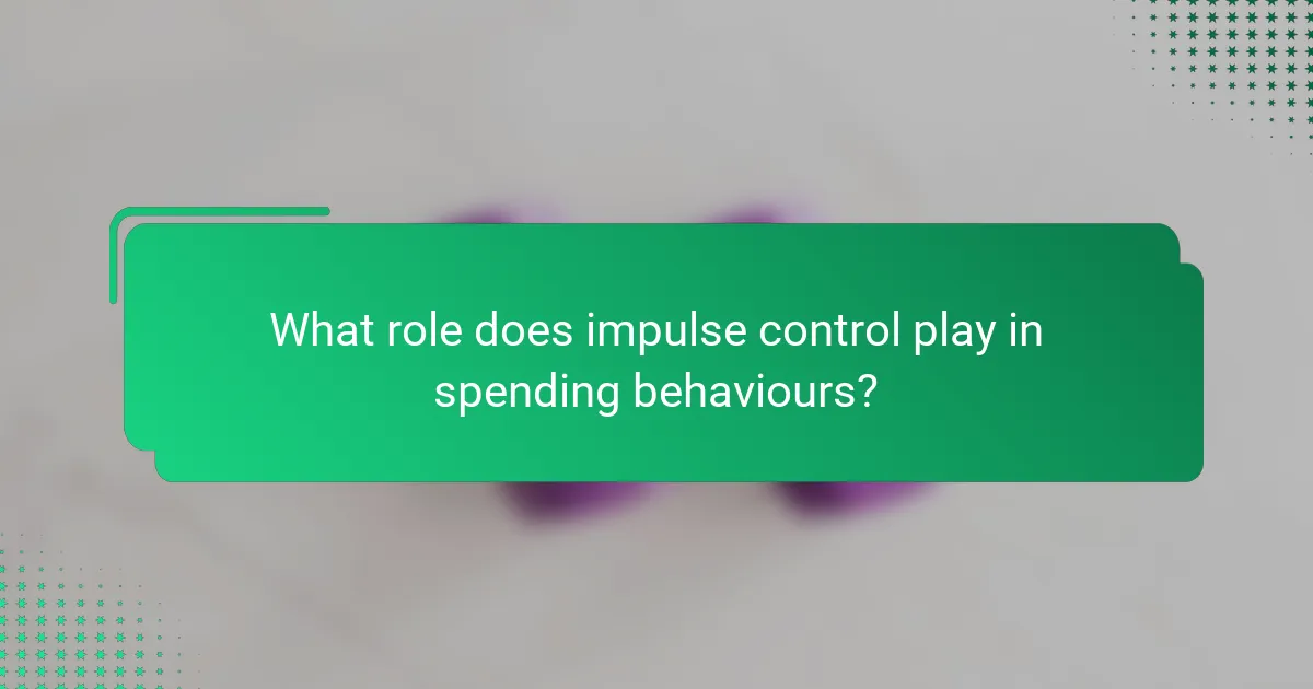 What role does impulse control play in spending behaviours?